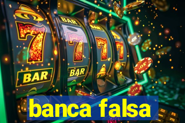 banca falsa